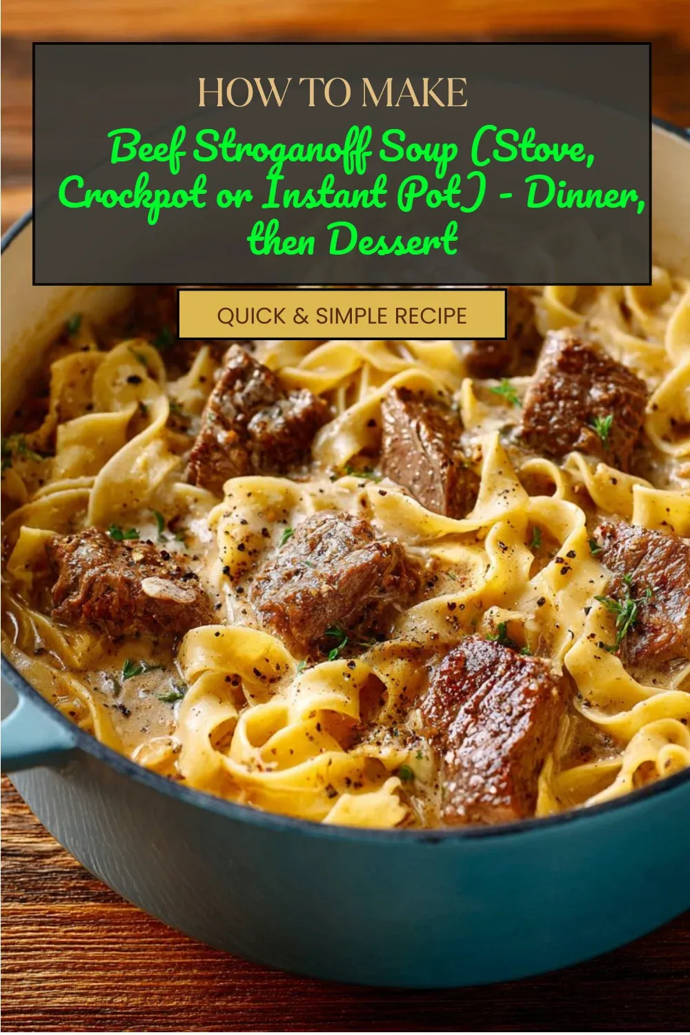 Beef Stroganoff Soup (Stove, Crockpot or Instant Pot) - Dinner, then Dessert